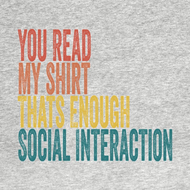 You Read My shirt That's Enough Social Interaction by shopcherroukia